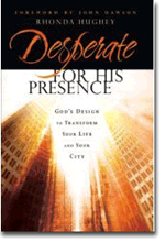 Desperate for His Presence: Gods design to transform your life and your city