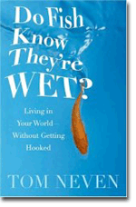 Do Fish Know Theyre Wet?