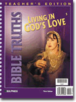 Bible Truths 5 Living in Gods Love Teachers Edition (3rd ed.)