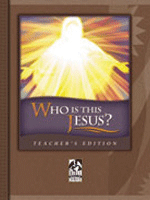 Who Is This Jesus? Teachers Edition