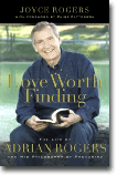 Love Worth Finding: The Life of Adrian Rogers and His Philosophy of Preaching