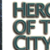 Heroes Of The City Of Man