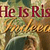 He Is Risen, Indeed