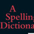 A Spelling Dictionary for Writers