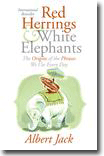 Red Herrings and White Elephants - The Origins of the Phrases We Use Every Day