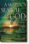 A Skeptics Search for God: Convincing Evidence for His Existence