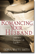 Romancing Your Husband: Enjoying a Passionate Life Together
