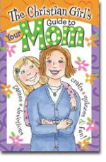 The Christian Girls Guide to Your Mom