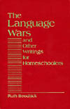 The Language Wars: and Other Writings for Homeschoolers