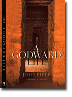 A Godward Life - Savoring the Supremacy of God in All of Life