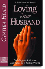 Loving Your Husband - Building an Intimate Marriage in a Fallen World