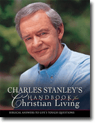 Charles Stanleys Handbook for Christian Living - Biblical Answers to Lifes Tough Questions