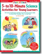 Fun-Filled 5- to 10-Minute Science Activities for Young Learners