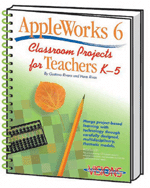 AppleWorks 6 Classroom Projects for Teachers K-5