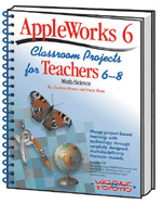 AppleWorks 6 Classroom Projects for Teachers 6-8 Science/Math