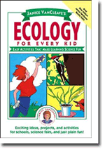 Janice VanCleaves Ecology for Every Kid: Easy Activities that Make Learning Science Fun