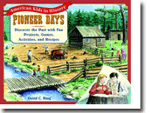 Pioneer Days: Discover the Past with Fun Projects, Games, Activities, and Recipes