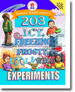 Janice VanCleaves 203 Icy, Freezing, Frosty, Cool, and Wild Experiments