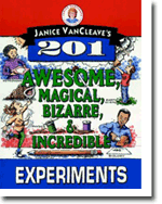 Janice VanCleaves 201 Awesome, Magical, Bizarre, and Incredible Experiments
