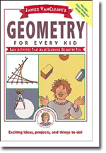 Janice VanCleaves Geometry for Every Kid: Easy Activities that Make Learning Geometry Fun
