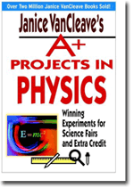 Janice VanCleaves A+ Projects in Physics: Winning Experiments for Science Fairs and Extra Credit