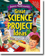 Janice VanCleaves Great Science Project Ideas from Real Kids