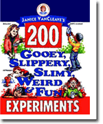 Janice VanCleaves 200 Gooey, Slippery, Slimy, Weird and Fun Experiments