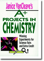 Janice VanCleaves A+ Projects in Chemistry: Winning Experiments for Science Fairs and Extra Credit