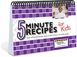 5 Minute Recipes for Kids