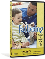 Fathering: What It Means To Be a Dad DVD