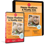Happy Mealtimes and Healthy Kids DVD and Training Guide